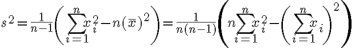 $s^2=\frac1{n-1}\left(\sum_{i=1}^{n}x_i^2-n(\bar{x})^2\right)=\frac1{n(n-1)}\left(n\sum_{i=1}^{n}x_i^2-\left(\sum_{i=1}^{n}x_i\right)^2\right)$